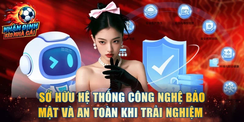 Sở hữu hệ thống công nghệ bảo mật và an toàn khi trải nghiệm